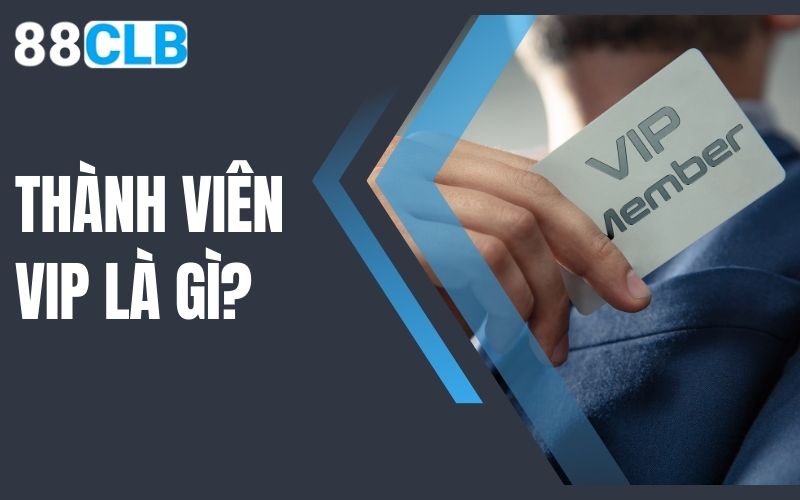 thành viên vip là gì?